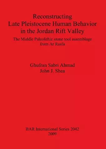 Reconstructing Late Pleistocene Human Behavior in the Jordan Rift Valley: The Middle Paleolithic Stone Tool Assemblage from Ar Rasfa cover