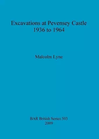 Excavations at Pevensey Castle, 1936 to 1964 cover