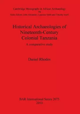 Historical Archaeologies of Nineteenth-Century Colonial Tanzania: A Comparative Study cover