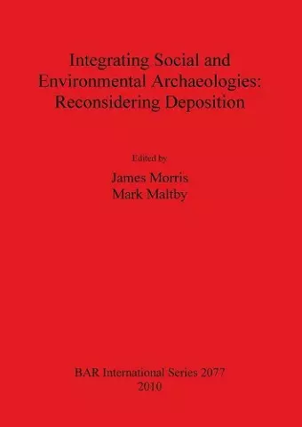 Integrating Social and Environmental Archaeologies;  Reconsidering Deposition cover