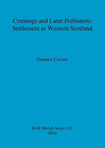 Crannogs and Later Prehistoric Settlement in Western Scotland cover