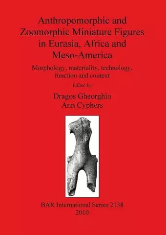 Anthropomorphic and Zoomorphic Miniature Figures in Eurasia Africa and Meso-America cover