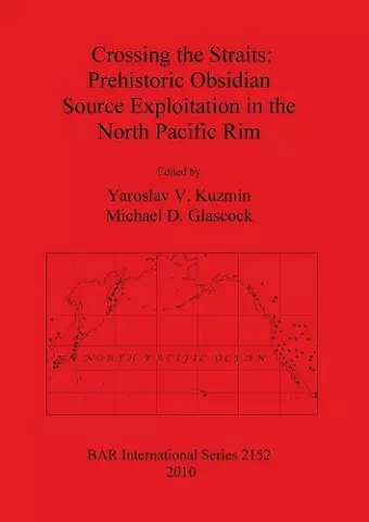 Crossing the Straits: Prehistoric Obsidian Source Exploitation in the North Pacific Rim cover