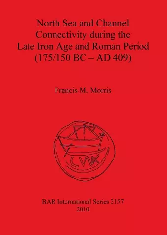 North Sea and Channel Connectivity during the Late Iron Age and Roman Period (175/150 BC-AD 409) cover