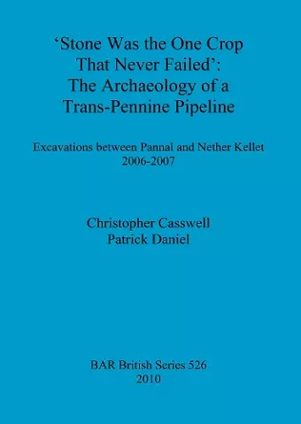 Stone was the one crop that never failed': The archaeology of a trans-Pennine pipeline cover