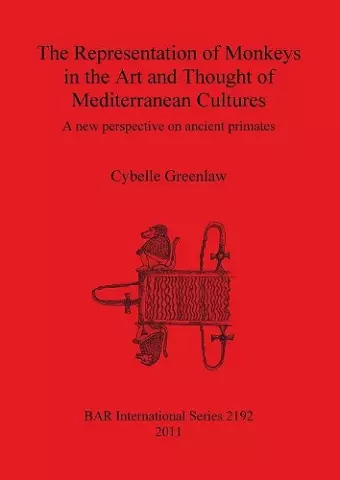 The Representation of Monkeys in the Art and Thought of Mediterranean Cultures cover