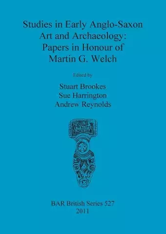 Studies in Early Anglo-Saxon Art and Archaeology: Papers in Honour of Martin G. Welch cover