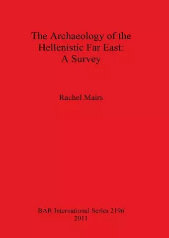 The Archaeology of the Hellenistic Far East cover