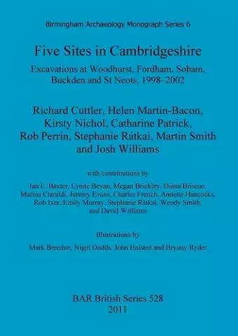 Five sites in Cambridgeshire: Excavations at Woodhurst, Fordham, Soham, Buckden and St. Neots, 1998-2002 cover