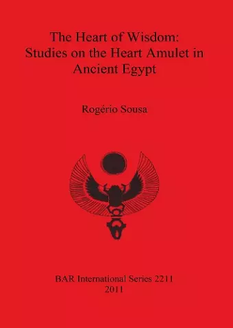 The Heart of Wisdom: Studies on the Heart Amulet in Ancient Egypt cover