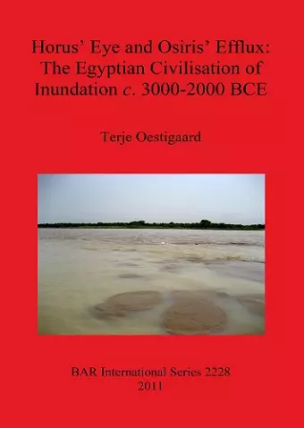 Horus' Eye and Osiris' Efflux: The Egyptian Civilisation of Inundation c. 3000-2000 BCE cover