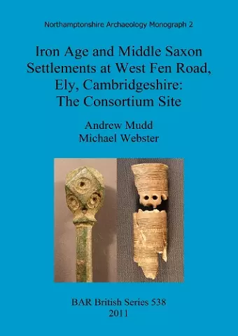 Iron Age and Middle Saxon settlements at West Fen Road, Ely, Cambridgeshire cover