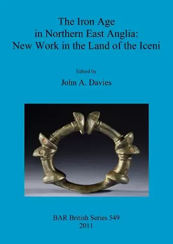 The Iron Age in Northern East Anglia: New Work in the Land of the Iceni cover