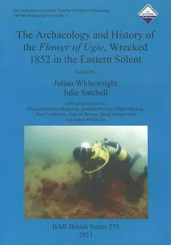 The archaeology and history of the Flower of Ugie, wrecked 1852 in the Eastern Solent cover