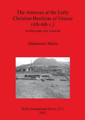 The Annexes at the Early Christian Basilicas of Greece (4th-6th C.) cover