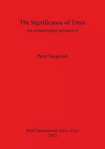 The Significance of Trees: An archaeological perspective cover