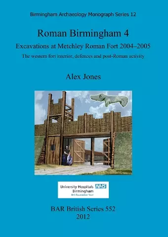 Roman Birmingham 4: Excavations at Metchley Roman Fort 2004-2005 cover