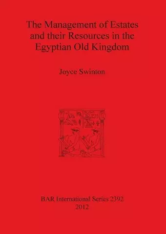 The Management of Estates and Their Resources in the Egyptian Old Kingdom cover