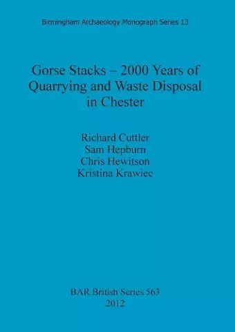 Gorse Stacks - 2000 Years of Quarrying and Waste Disposal in Chester cover