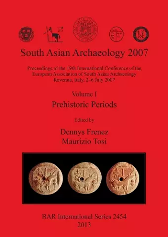 South Asian Archaeology 2007: Volume I - Prehistoric Periods cover