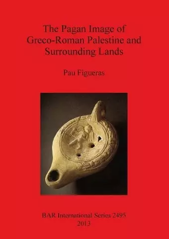 The Pagan Image of Greco-Roman Palestine and Surrounding Lands cover