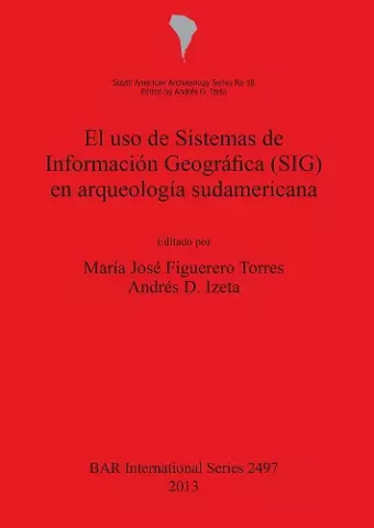 El uso de Sistemas de Información  Geográfica (SIG) en arqueología sudamericana cover