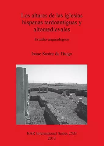 Los altares de las iglesias hispanas tardoantiguas y altomedievales cover