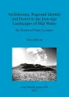 Architecture Regional Identity and Power in the Iron Age Landscapes of Mid Wales cover