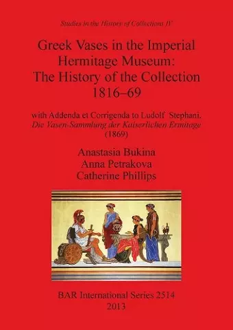 Greek Vases in the Imperial Hermitage Museum: The History of the Collection 1816-69 cover