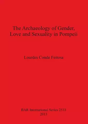 The Archaeology of Gender Love and Sexuality in Pompeii cover