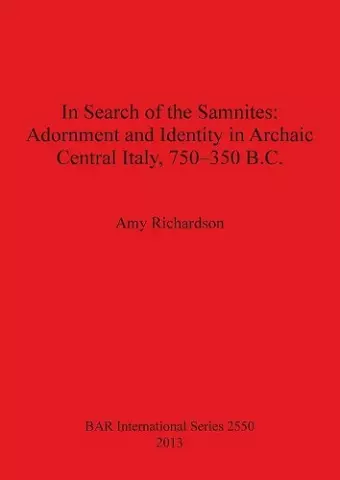 In Search of the Samnites: Adornment and Identity in Archaic Central Italy 750-350 B.C. cover