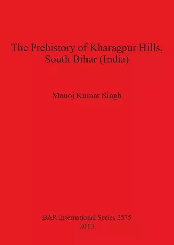 The Prehistory of Kharagpur Hills South Bihar (India) cover