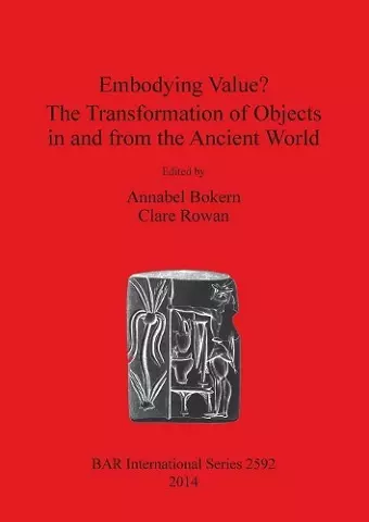 Embodying Value The Transformation of Objects in and from the Ancient World cover