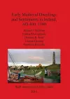 Early Medieval Dwellings and Settlements in Ireland AD 400-1100 cover