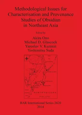 Methodological Issues for Characterisation and Provenance Studies of Obsidian in Northeast Asia cover