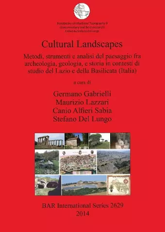 Cultural Landscapes: Metodi strumenti e analisi del paesaggio fra archeologia geologia e storia in contesti di studio del Lazio e della Basilicata (It cover