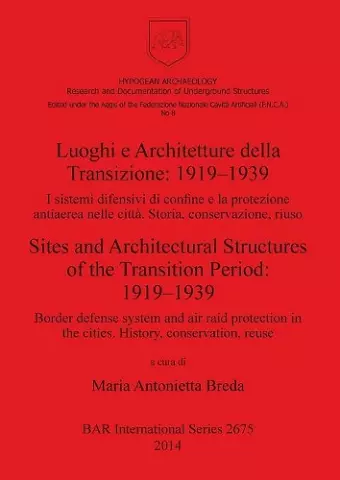 Luoghi e Architetture della Transizione: 1919-1939 I sistemi difensivi di confine e la protezione antiaerea nelle città. Storia conservazione riuso cover