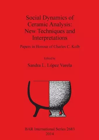 Social Dynamics of Ceramic Analysis: New Techniques and Interpretations cover