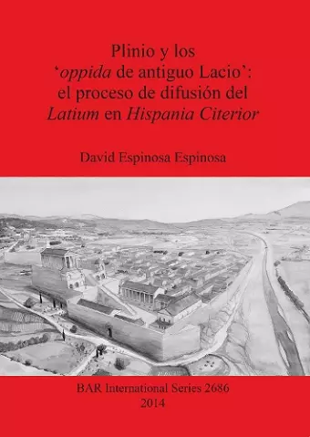 Plinio y los 'oppida de antiguo Lacio': el proceso de difusión del Latium en Hispania Citerior cover