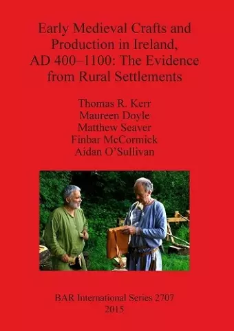 Early Medieval Crafts and Production in Ireland AD 400-1100: The Evidence from Rural Settlements cover