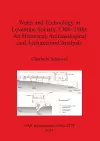 Water and Technology in Levantine Society 1300-1900: A Historical Archaeological and Architectural Analysis cover