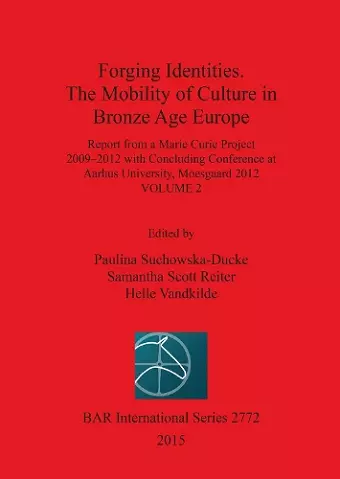 Forging Identities: The Mobility of Culture in Bronze Age Europe cover