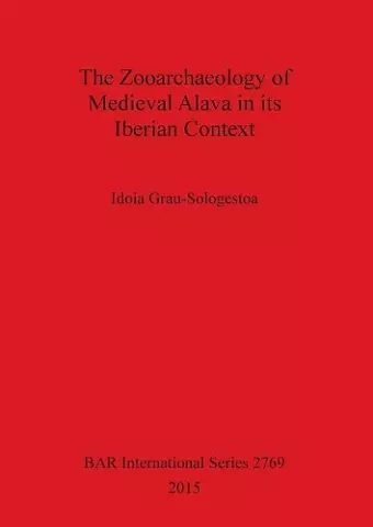 The Zooarchaeology of Medieval Alava in its Iberian Context cover