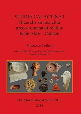 Studia Calactina I - Research on a Greek-Roman city of Sicily: Kale Akte - Calacte cover