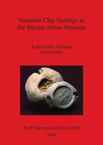 Sasanian Clay Sealings in the Bandar Abbas Museum cover
