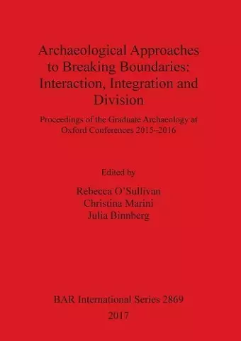 Archaeological Approaches to Breaking Boundaries: Interaction, Integration and Division cover