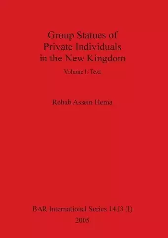 Group Statues of Private Individuals in the New Kingdom, Volume I cover