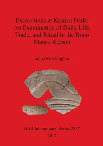 Excavations at Kranka Dada: An Examination of Daily Life, Trade, and Ritual in the Bono Manso Region cover