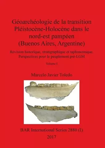 Géoarchéologie de la transition Pléistocène-Holocène dans le nord-est pampéen (Buenos Aires, Argentine), Volume I cover