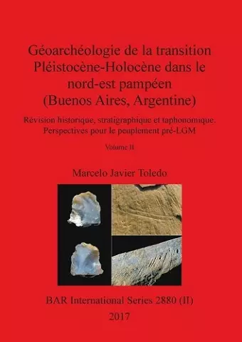 Géoarchéologie de la transition Pléistocène-Holocène dans le nord-est pampéen (Buenos Aires, Argentine), Volume II cover